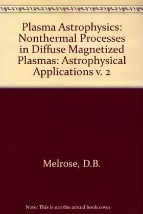Couverture du produit · Plasma Astrophysics: Nonthermal Processes in Diffuse Magnetized Plasmas: Astrophysical Applications v. 2