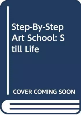 Couverture du produit · Step-By-Step Art School: Still Life