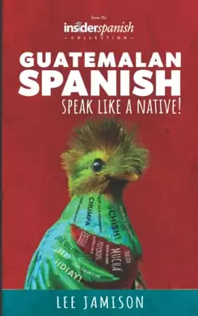 Couverture du produit · Guatemalan Spanish: Speak like a Native!