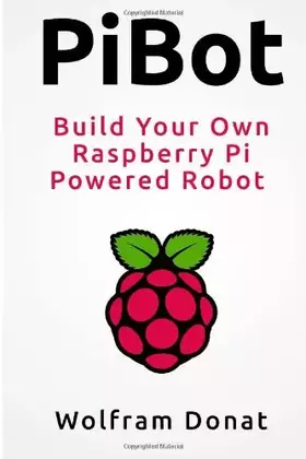 Couverture du produit · PiBot: Build Your Own Raspberry Pi Powered Robot