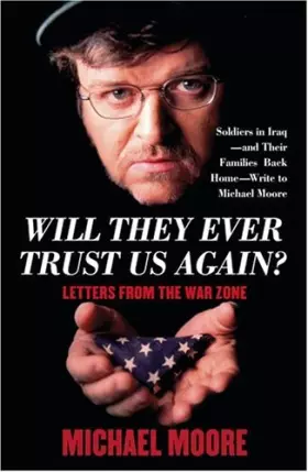 Couverture du produit · Will They Ever Trust Us Again?: Soldiers Write to Michael Moore