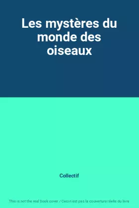 Couverture du produit · Les mystères du monde des oiseaux
