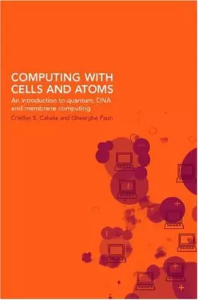 Couverture du produit · Computing with Cells and Atoms: An Introduction to Quantum, DNA and Membrane Computing