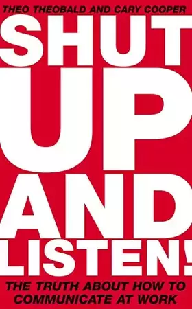 Couverture du produit · Shut Up and Listen!: The Truth About How to Communicate at Work