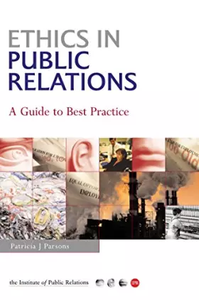 Couverture du produit · Ethics in Public Relations: A Practical Guide to the Dilemmas, Issues & Best Practice