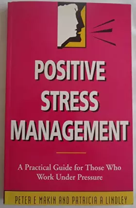 Couverture du produit · Positive Stress Management: A Practical Guide for Those Who Work Under Pressure