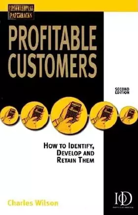 Couverture du produit · Profitable Customers: How to Identify, Develop and Keep Them (Professional Paperback Series)