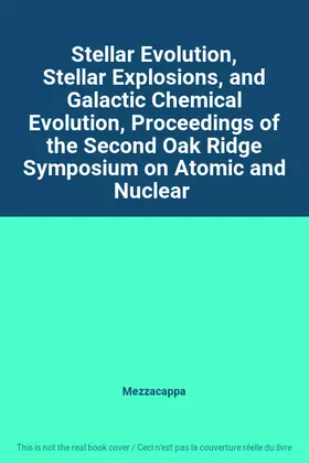 Couverture du produit · Stellar Evolution, Stellar Explosions, and Galactic Chemical Evolution, Proceedings of the Second Oak Ridge Symposium on Atomic 