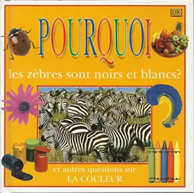 Couverture du produit · Pourquoi les zèbres sont noirs et blancs ?