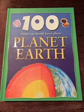 Couverture du produit · 100 Things You Should Know About Planet Earth