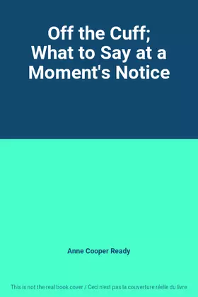 Couverture du produit · Off the Cuff; What to Say at a Moment's Notice