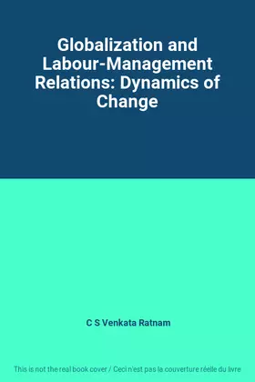 Couverture du produit · Globalization and Labour-Management Relations: Dynamics of Change