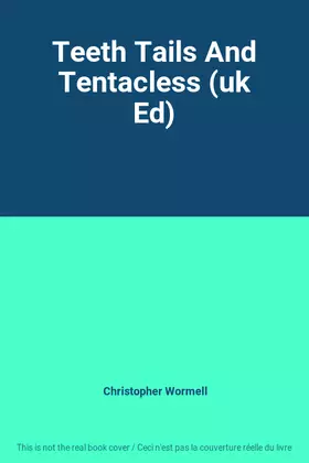 Couverture du produit · Teeth Tails And Tentacless (uk Ed)