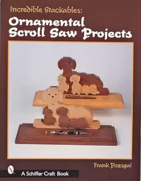 Couverture du produit · Incredible Stackables: Ornamental Scroll Saw Projects (Schiffer Craft Book)