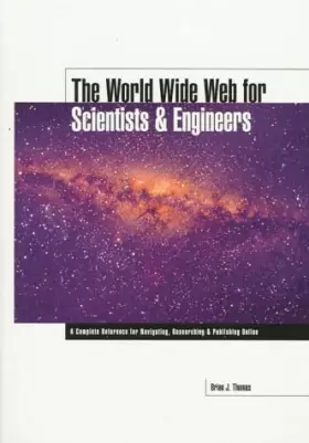Couverture du produit · The World Wide Web for Scientists & Engineers: A Complete Reference for Navigating, Researching & Publishing Online
