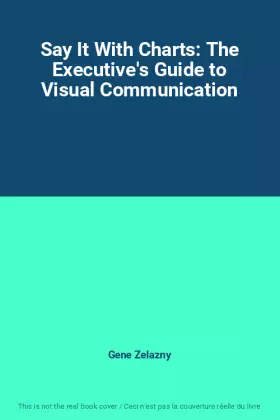 Couverture du produit · Say It With Charts: The Executive's Guide to Visual Communication
