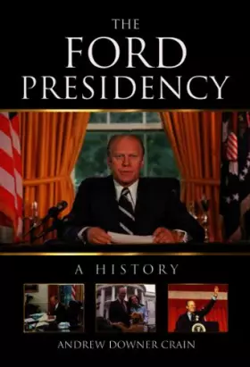 Couverture du produit · The Ford Presidency: A History