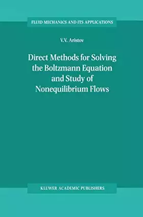 Couverture du produit · Direct Methods for Solving the Boltzmann Equation and Study of Nonequilibrium Flows (Fluid Mechanics and Its Applications, 60)