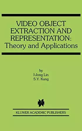 Couverture du produit · Video Object Extraction and Representation: Theory and Applications