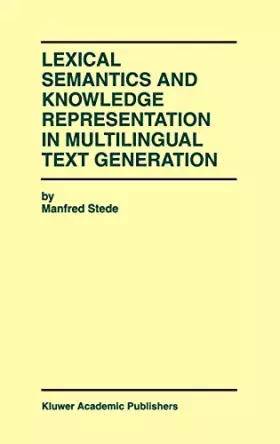 Couverture du produit · Lexical Semantics and Knowledge Representation in Multilingual Text Generation: The Kluwer International Series in Engineering and Computer 