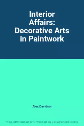 Couverture du produit · Interior Affairs: Decorative Arts in Paintwork