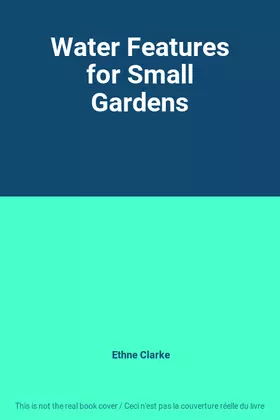 Couverture du produit · Water Features for Small Gardens