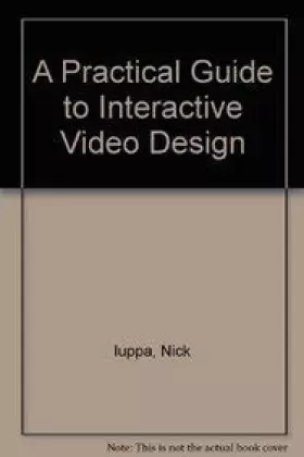 Couverture du produit · A Practical Guide to Interactive Video Design