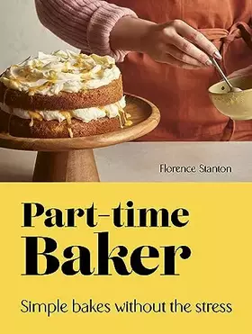Couverture du produit · Part-Time Baker: Simple bakes without the stress