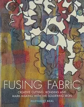 Couverture du produit · Fusing Fabric: Creative Cutting, Bonding and Mark-Making with the Soldering Iron