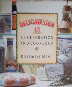 Couverture du produit · Delicatessen: A Celebration and Cookbook