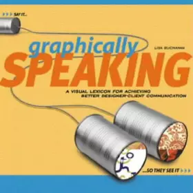 Couverture du produit · Graphically Speaking: A Visual Lexicon for Achieving Better Designer-client Communication