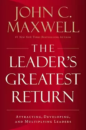 Couverture du produit · The Leader's Greatest Return: Attracting, Developing, and Multiplying Leaders