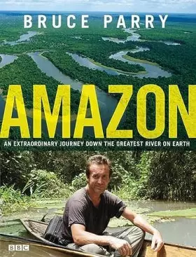 Couverture du produit · Amazon: An Extraordinary Journey Down The Greatest River On Earth