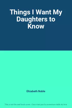 Couverture du produit · Things I Want My Daughters to Know