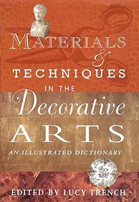 Couverture du produit · Materials and Techniques in the Decorative Arts: An Illustrated Dictionary