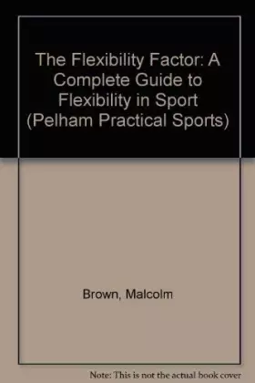 Couverture du produit · The Flexibility Factor: A Complete Guide to Flexibility in Sport (Pelham Practical Sports)