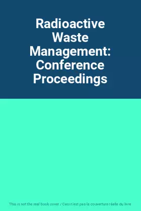 Couverture du produit · Radioactive Waste Management: Conference Proceedings