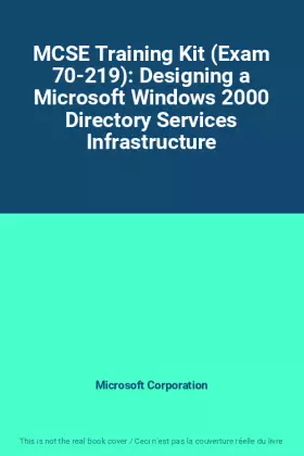 Couverture du produit · MCSE Training Kit (Exam 70-219): Designing a Microsoft Windows 2000 Directory Services Infrastructure
