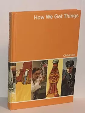 Couverture du produit · Childcraft : The How and Why Library 1974 (Volume 8: How We Get Things)