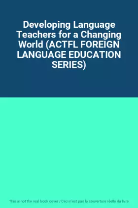 Couverture du produit · Developing Language Teachers for a Changing World (ACTFL FOREIGN LANGUAGE EDUCATION SERIES)