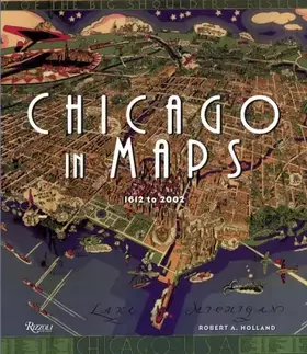 Couverture du produit · Chicago in Maps: 1612-2002