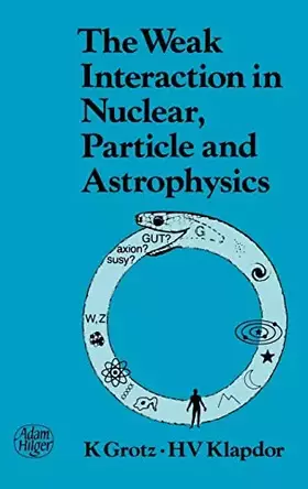 Couverture du produit · The Weak Interaction in Nuclear, Particle, and Astrophysics