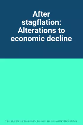 Couverture du produit · After stagflation: Alterations to economic decline