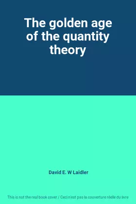 Couverture du produit · The golden age of the quantity theory