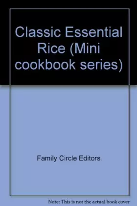 Couverture du produit · Classic Essential Rice (Mini Cookbook Series)