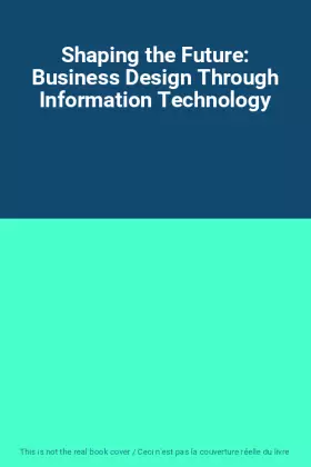 Couverture du produit · Shaping the Future: Business Design Through Information Technology
