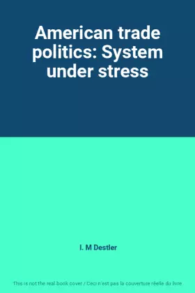 Couverture du produit · American trade politics: System under stress