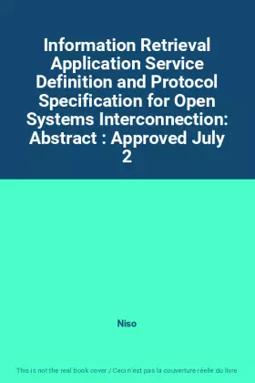 Couverture du produit · Information Retrieval Application Service Definition and Protocol Specification for Open Systems Interconnection: Abstract : Approved July 2