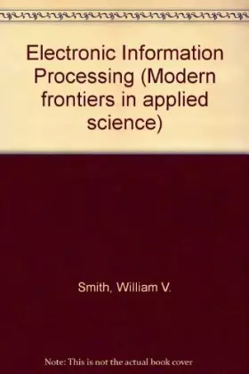 Couverture du produit · Electronic information processing;: Physical principles and materials technology (Modern frontiers in applied science)