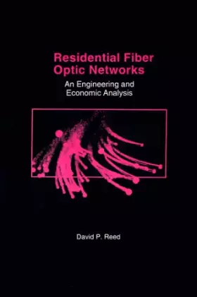 Couverture du produit · Residential Fiber Optic Networks: An Engineering and Economic Analysis